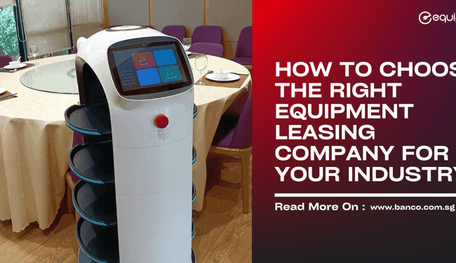 How to Choose the Right Equipment Leasing Company for Your Industry